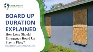 Board Up Duration Explained - Green Planet Restoration