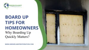 Board Up Tips for Homeowners - Green Planet Restoration
